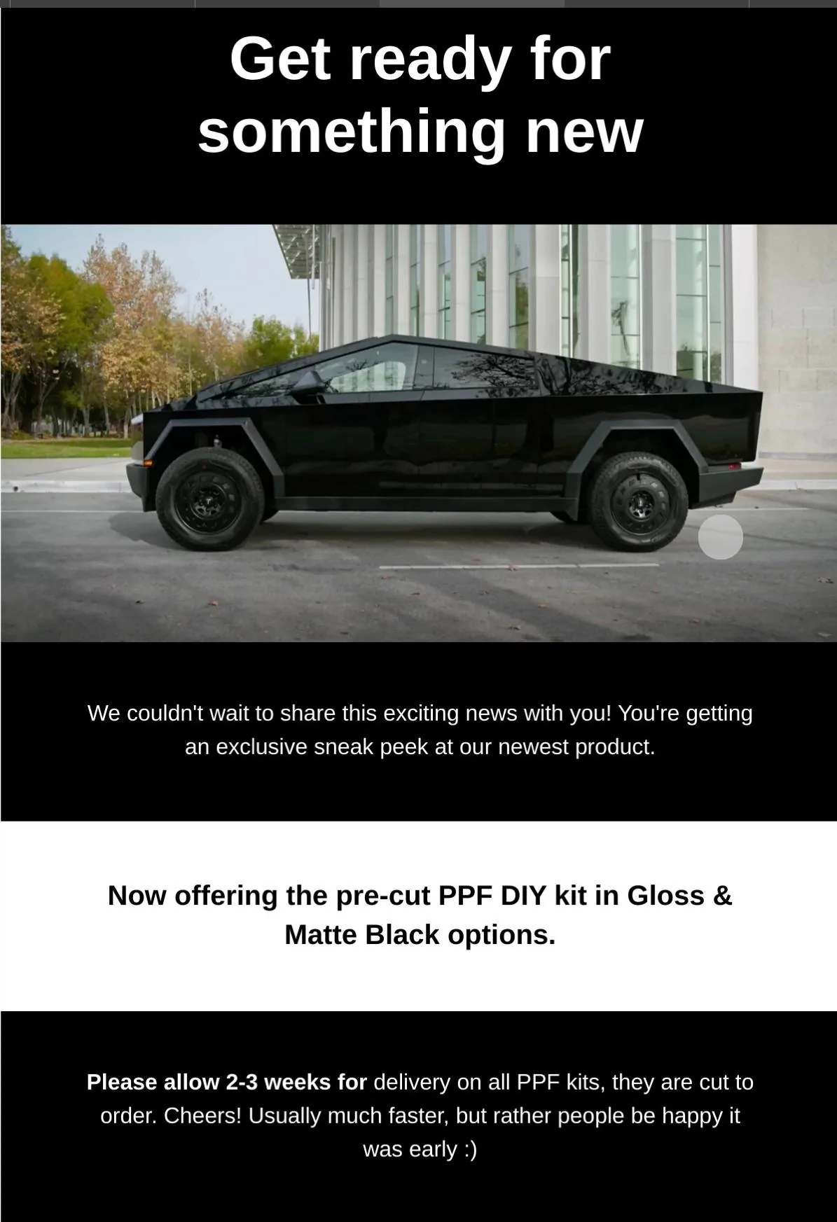 Tesla Cybertruck Now offering Matte and Glossy Black Pre Cut PPF options! Also a new Frosted Clear as well…..slightly less exciting lol IMG_1593